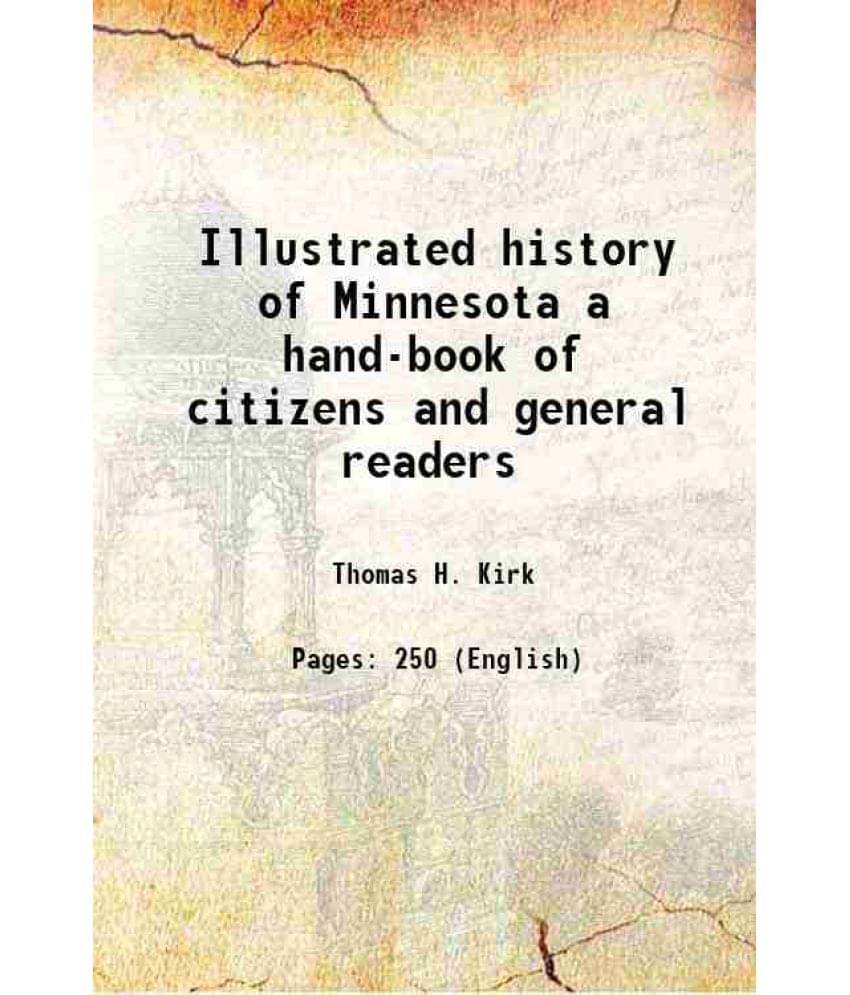 Illustrated History Of Minnesota A Hand-Book Of Citizens And General Readers 1887 Hardcover Illustrated History Of Minnesota A Hand-Book Of Citizens And General Readers 1887 Hardcover