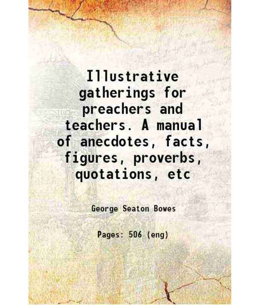 Illustrative Gatherings For Preachers And Teachers. A Manual Of Anecdotes, Facts, Figures, Proverbs, Quotations, Etc Hardcov-.. Illustrative Gatherings For Preachers And Teachers. A Manual Of Anecdotes, Facts, Figures, Proverbs, Quotations, Etc Hardcov-..