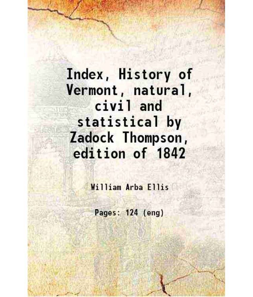 Index, History Of Vermont, Natural, Civil And Statistical By Zadock Thompson, Edition Of 1842 1913 Hardcover Index, History Of Vermont, Natural, Civil And Statistical By Zadock Thompson, Edition Of 1842 1913 Hardcover