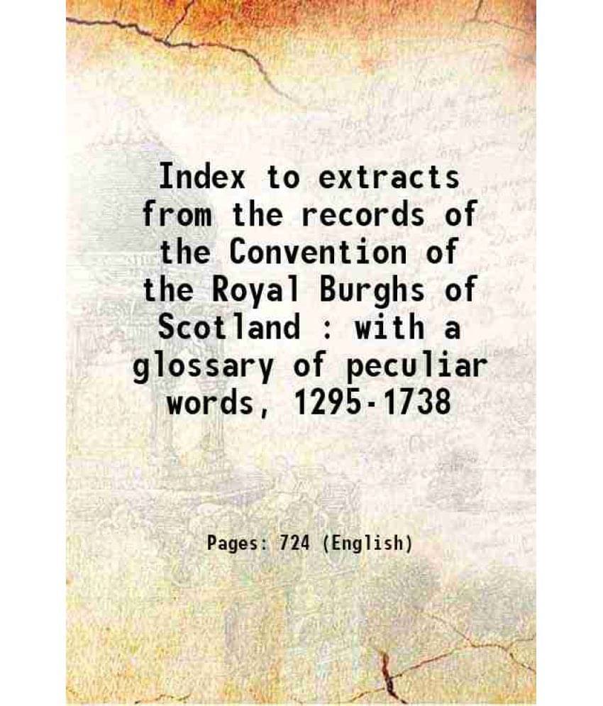 Index To Extracts From The Records Of The Convention Of The Royal Burghs Of Scotland : With A Glossary Of Peculiar Words, 129-.. Index To Extracts From The Records Of The Convention Of The Royal Burghs Of Scotland : With A Glossary Of Peculiar Words, 129-..