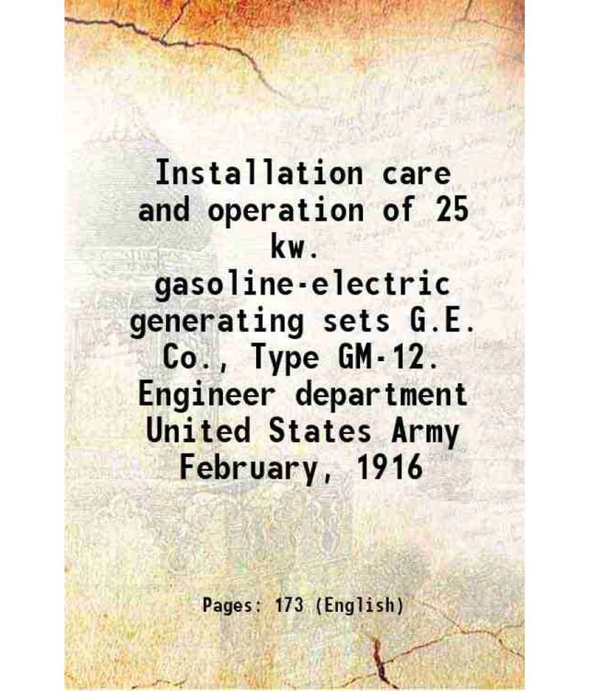 Installation Care And Operation Of 25 Kw. Gasoline-Electric Generating Sets G.E. Co., Type Gm-12. Engineer Department United -.. Installation Care And Operation Of 25 Kw. Gasoline-Electric Generating Sets G.E. Co., Type Gm-12. Engineer Department United -..