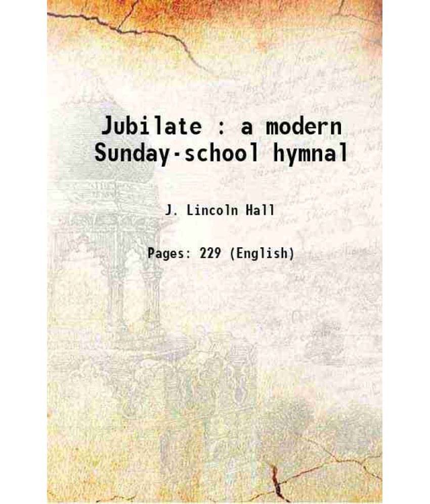 Jubilate : A Modern Sunday-School Hymnal 1917 Hardcover Jubilate : A Modern Sunday-School Hymnal 1917 Hardcover