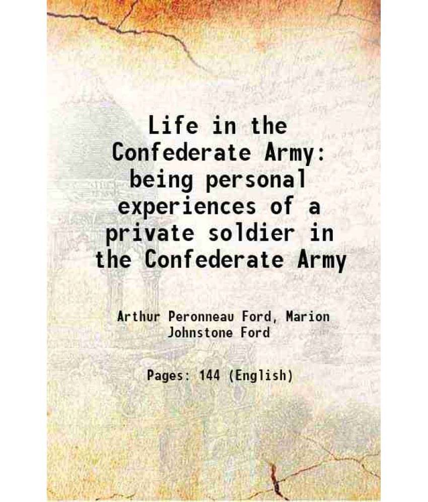 Life In The Confederate Army Being Personal Experiences Of A Private Soldier In The Confederate Army 1905 Hardcover Life In The Confederate Army Being Personal Experiences Of A Private Soldier In The Confederate Army 1905 Hardcover