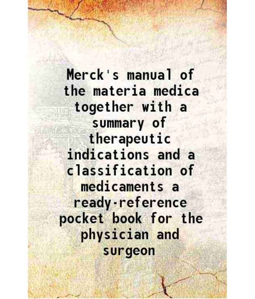 Merck'S Manual Of The Materia Medica Together With A Summary Of Therapeutic Indications And A Classification Of Medicaments A-.. Merck'S Manual Of The Materia Medica Together With A Summary Of Therapeutic Indications And A Classification Of Medicaments A-..
