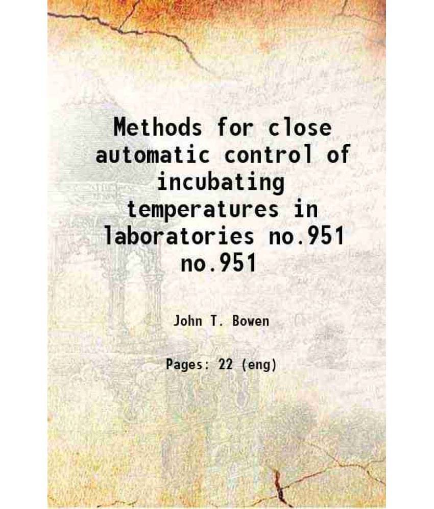 Methods For Close Automatic Control Of Incubating Temperatures In Laboratories Volume No.951 1921 Hardcover Methods For Close Automatic Control Of Incubating Temperatures In Laboratories Volume No.951 1921 Hardcover