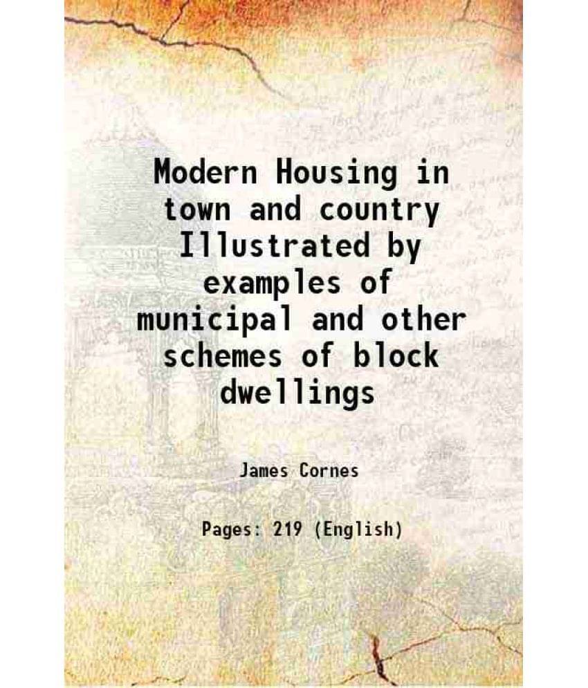 Modern Housing In Town And Country Illustrated By Examples Of Municipal And Other Schemes Of Block Dwellings 1905 Hardcover Modern Housing In Town And Country Illustrated By Examples Of Municipal And Other Schemes Of Block Dwellings 1905 Hardcover
