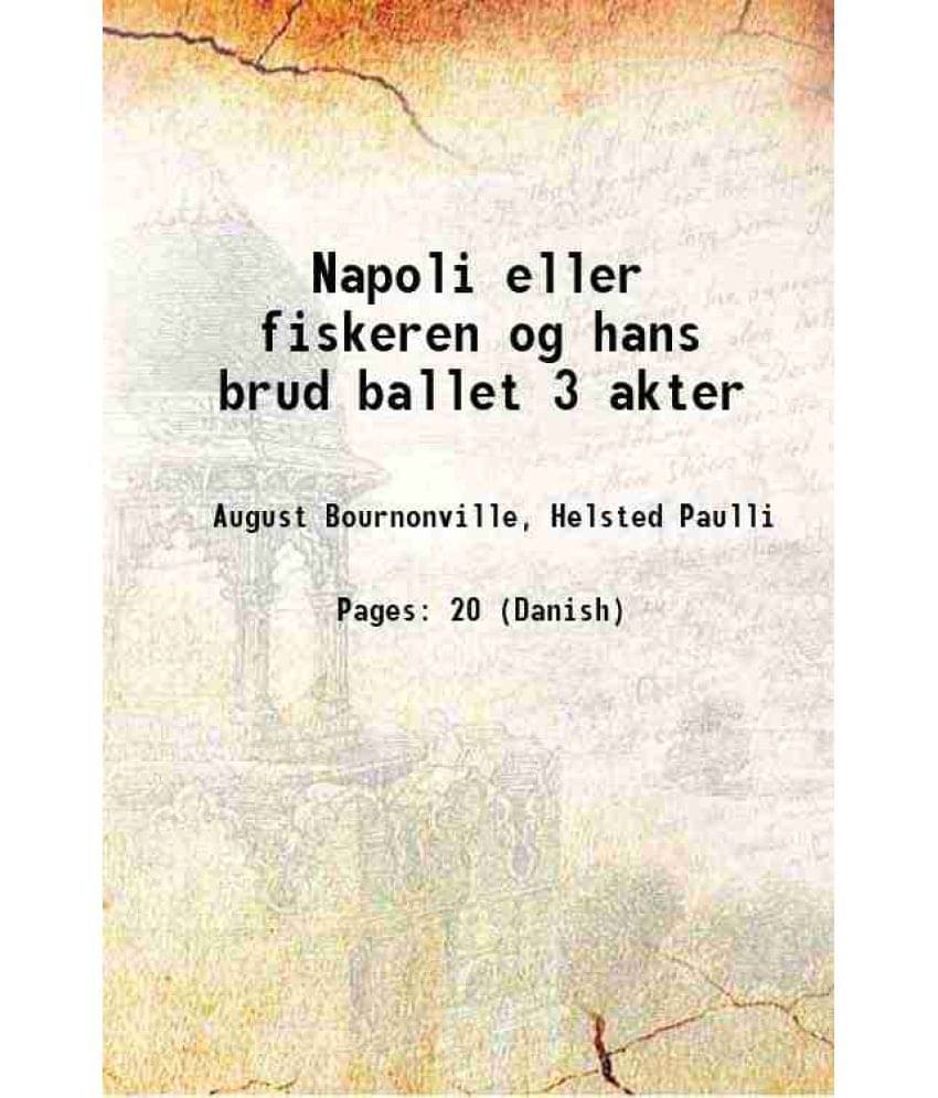 Napoli Eller Fiskeren Og Hans Brud Ballet 3 Akter 1906 Hardcover Napoli Eller Fiskeren Og Hans Brud Ballet 3 Akter 1906 Hardcover