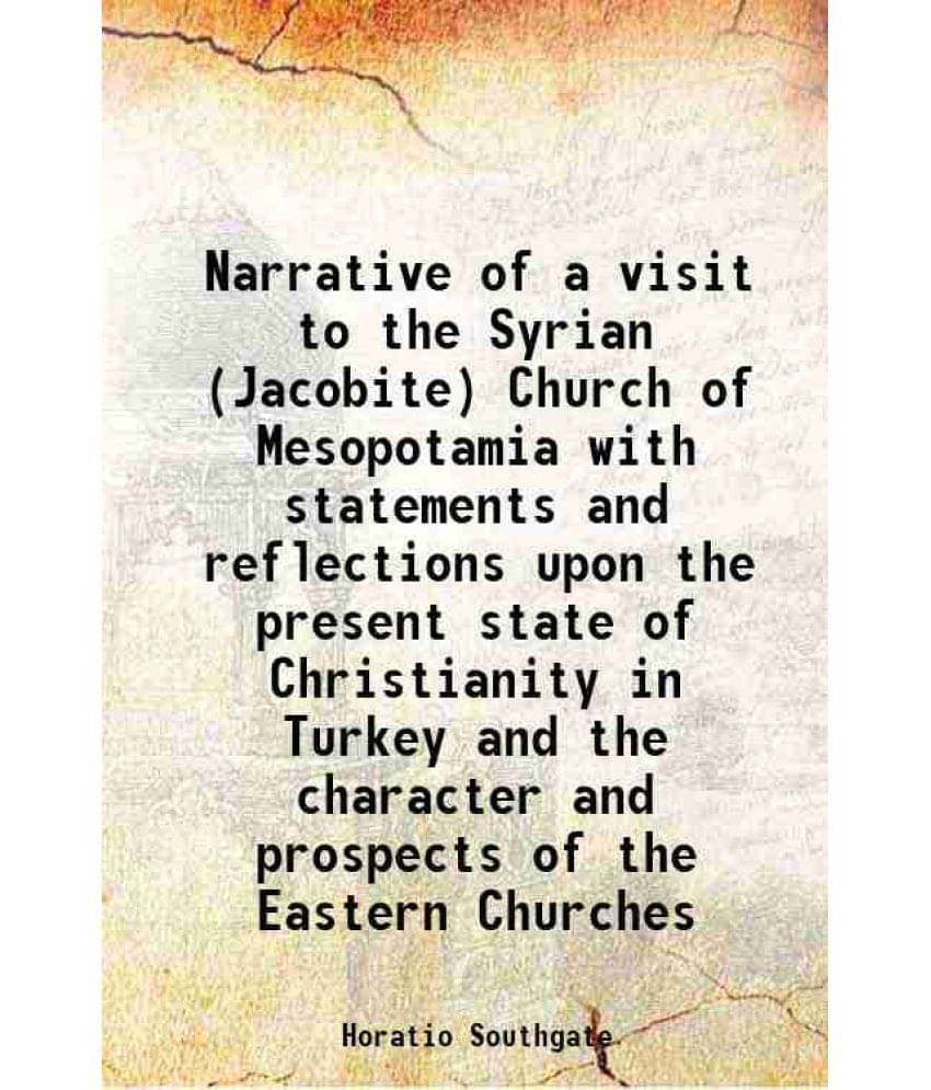     			Narrative Of A Visit To The Syrian (Jacobite) Church Of Mesopotamia With Statements And Reflections Upon The Present State Of-..