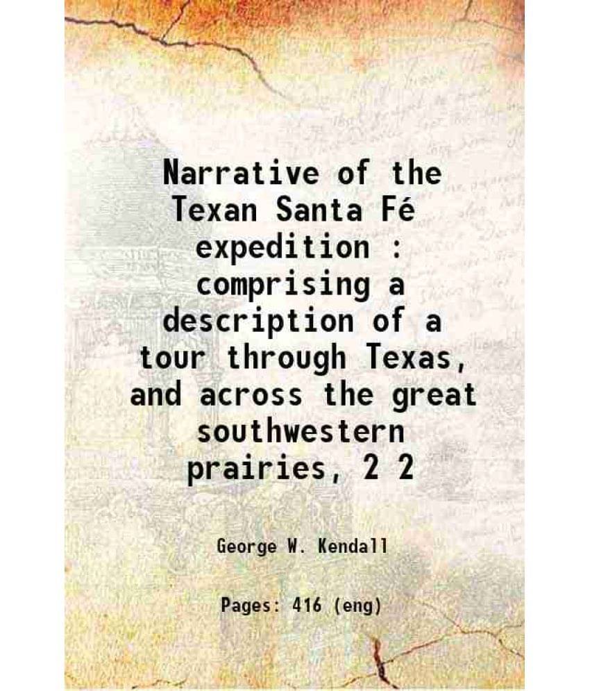 Narrative Of The Texan Santa Fe Expedition : Comprising A Description Of A Tour Through Texas, And Across The Great Sout Vol. 2.. Narrative Of The Texan Santa Fe Expedition : Comprising A Description Of A Tour Through Texas, And Across The Great Sout Vol. 2..
