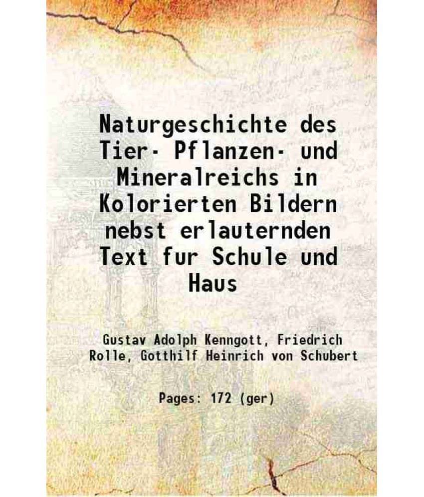 Naturgeschichte Des Tier- Pflanzen- Und Mineralreichs In Kolorierten Bildern Nebst Erlauternden Text Fur Schule Und Haus 1888-.. Naturgeschichte Des Tier- Pflanzen- Und Mineralreichs In Kolorierten Bildern Nebst Erlauternden Text Fur Schule Und Haus 1888-..