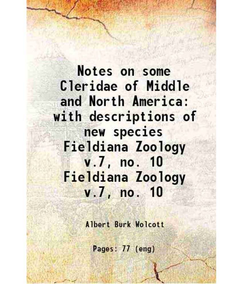 Notes On Some Cleridae Of Middle And North America With Descriptions Of New Species Volume Fieldiana Zoology V.7, No. 10 1910-.. Notes On Some Cleridae Of Middle And North America With Descriptions Of New Species Volume Fieldiana Zoology V.7, No. 10 1910-..