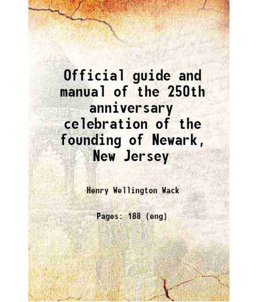 Official Guide And Manual Of The 250Th Anniversary Celebration Of The Founding Of Newark, New Jersey 1916 Hardcover Official Guide And Manual Of The 250Th Anniversary Celebration Of The Founding Of Newark, New Jersey 1916 Hardcover