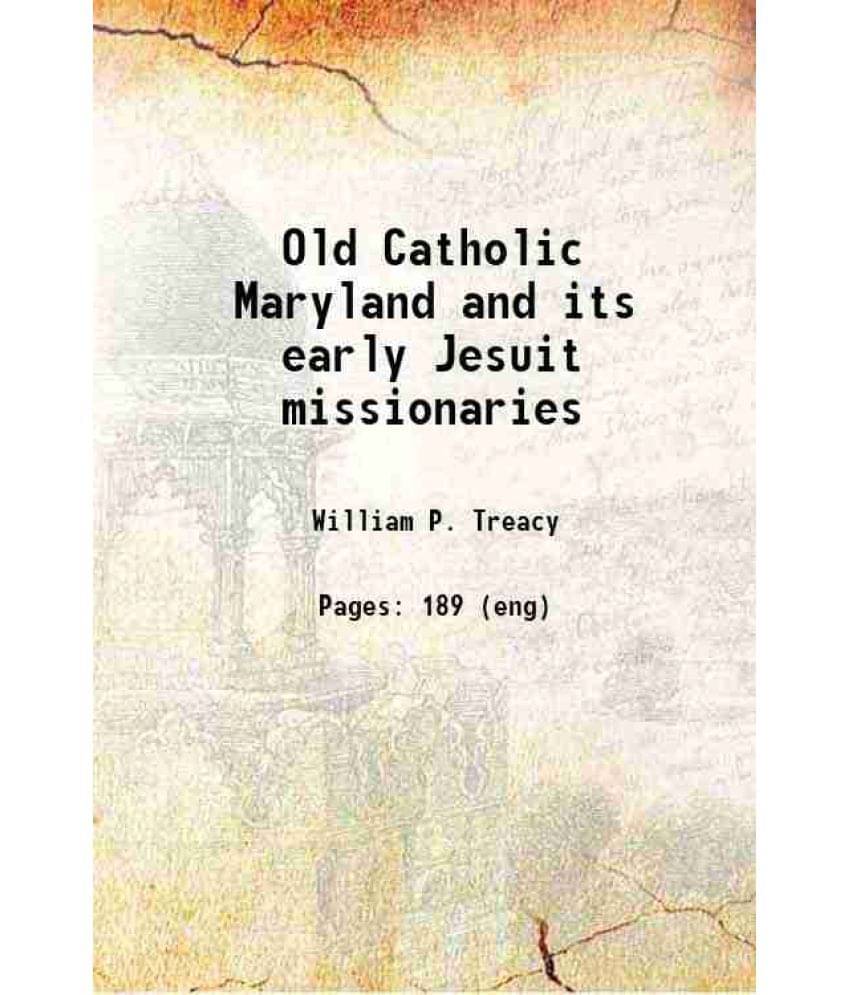 Old Catholic Maryland And Its Early Jesuit Missionaries 1889 Hardcover Old Catholic Maryland And Its Early Jesuit Missionaries 1889 Hardcover