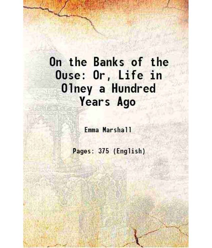 On The Banks Of The Ouse Or, Life In Olney A Hundred Years Ago 1888 Hardcover On The Banks Of The Ouse Or, Life In Olney A Hundred Years Ago 1888 Hardcover