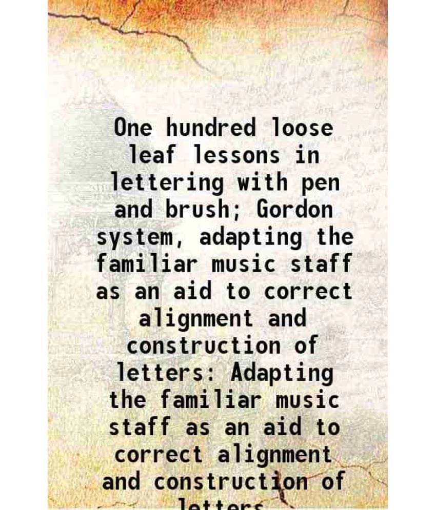 One Hundred Loose Leaf Lessons In Lettering With Pen And Brush Gordon System, Adapting The Familiar Music Staff As An Aid To-.. One Hundred Loose Leaf Lessons In Lettering With Pen And Brush Gordon System, Adapting The Familiar Music Staff As An Aid To-..