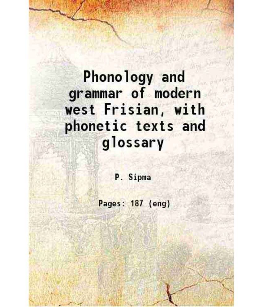 Phonology And Grammar Of Modern West Frisian, With Phonetic Texts And Glossary 1913 Hardcover Phonology And Grammar Of Modern West Frisian, With Phonetic Texts And Glossary 1913 Hardcover
