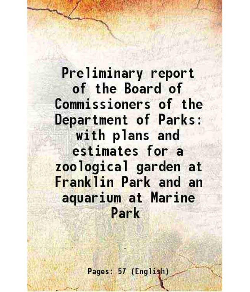 Preliminary Report Of The Board Of Commissioners Of The Department Of Parks With Plans And Estimates For A Zoological Garden -.. Preliminary Report Of The Board Of Commissioners Of The Department Of Parks With Plans And Estimates For A Zoological Garden -..