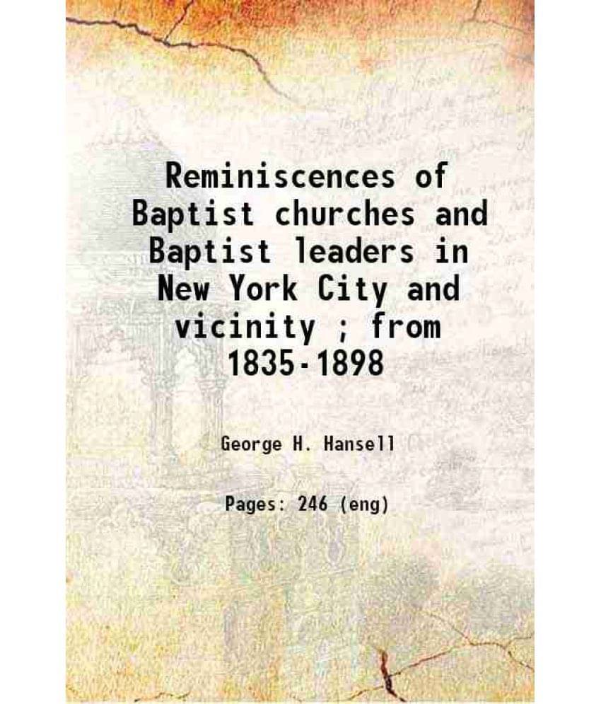 Reminiscences Of Baptist Churches And Baptist Leaders In New York City And Vicinity From 1835-1898 1899 Hardcover Reminiscences Of Baptist Churches And Baptist Leaders In New York City And Vicinity From 1835-1898 1899 Hardcover