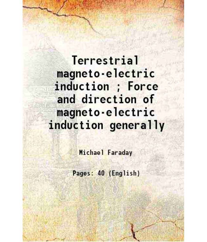 Terrestrial Magneto-Electric Induction Force And Direction Of Magneto-Electric Induction Generally 1832 Hardcover Terrestrial Magneto-Electric Induction Force And Direction Of Magneto-Electric Induction Generally 1832 Hardcover