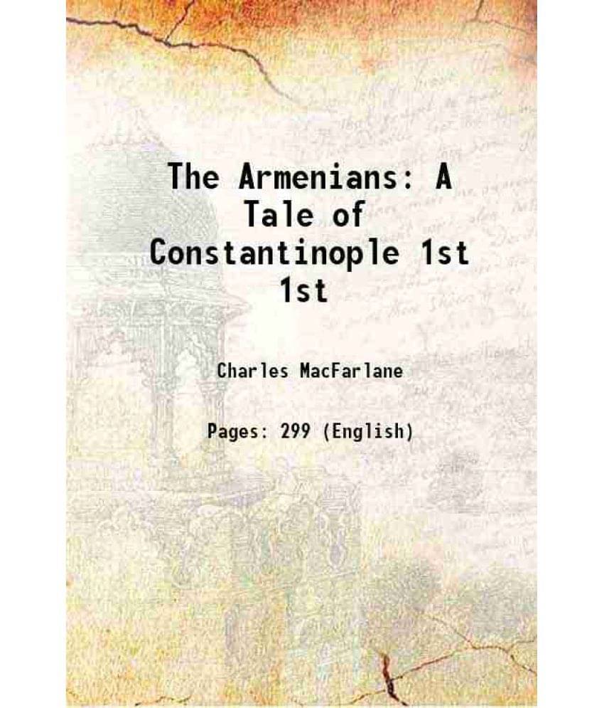 The Armenians A Tale Of Constantinople Volume 1St 1830 Hardcover The Armenians A Tale Of Constantinople Volume 1St 1830 Hardcover
