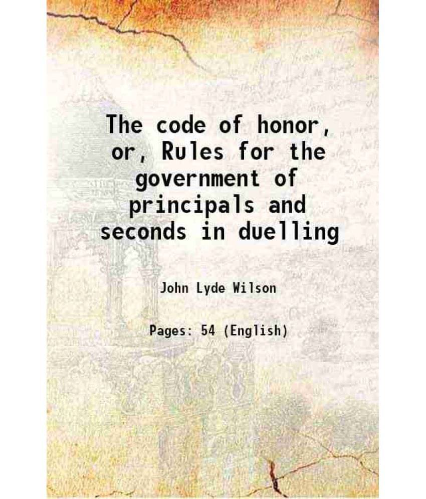The Code Of Honor, Or, Rules For The Government Of Principals And Seconds In Duelling 1858 Hardcover The Code Of Honor, Or, Rules For The Government Of Principals And Seconds In Duelling 1858 Hardcover