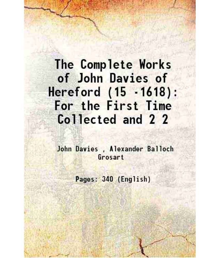 The Complete Works Of John Davies Of Hereford (15 -1618): For The First Time Collected And Volume 2 1878 Hardcover The Complete Works Of John Davies Of Hereford (15 -1618): For The First Time Collected And Volume 2 1878 Hardcover