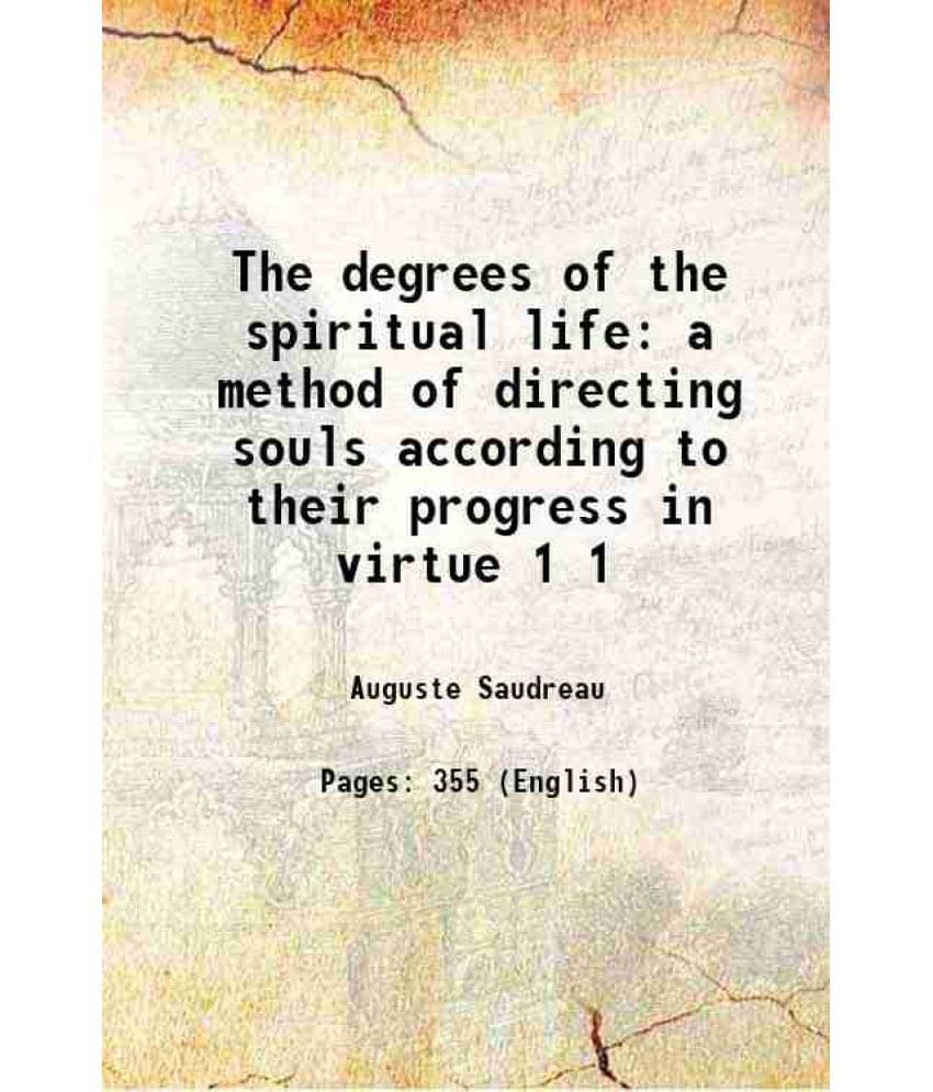 The Degrees Of The Spiritual Life A Method Of Directing Souls According To Their Progress In Virtue Volume 1 1907 Hardcover The Degrees Of The Spiritual Life A Method Of Directing Souls According To Their Progress In Virtue Volume 1 1907 Hardcover