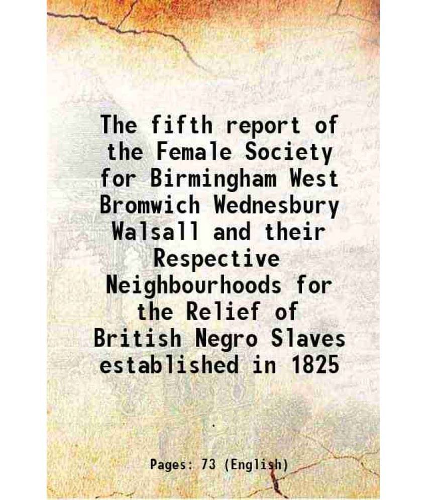     			The Fifth Report Of The Female Society For Birmingham West Bromwich Wednesbury Walsall And Their Respective Neighbourhoods Fo-..