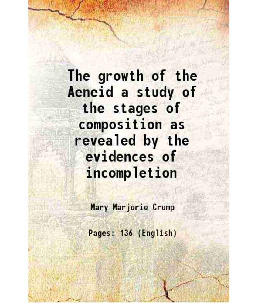     			The Growth Of The Aeneid A Study Of The Stages Of Composition As Revealed By The Evidences Of Incompletion 1920 Hardcover