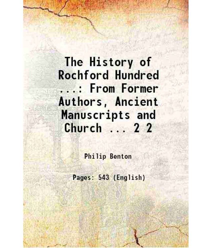 The History Of Rochford Hundred ...: From Former Authors, Ancient Manuscripts And Church ... Volume 2 1888 Hardcover The History Of Rochford Hundred ...: From Former Authors, Ancient Manuscripts And Church ... Volume 2 1888 Hardcover