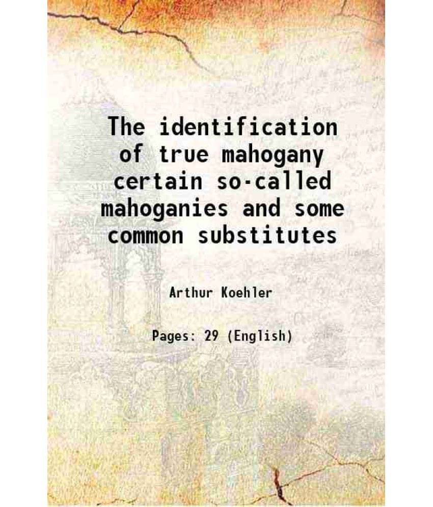 The Identification Of True Mahogany Certain So-Called Mahoganies And Some Common Substitutes 1922 Hardcover The Identification Of True Mahogany Certain So-Called Mahoganies And Some Common Substitutes 1922 Hardcover