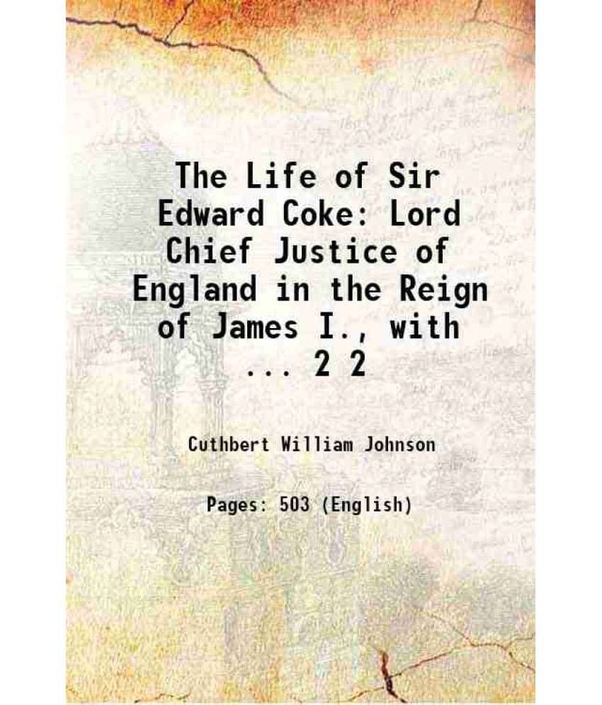 The Life Of Sir Edward Coke: Lord Chief Justice Of England In The Reign Of James I., With ... Volume 2 1845 Hardcover The Life Of Sir Edward Coke: Lord Chief Justice Of England In The Reign Of James I., With ... Volume 2 1845 Hardcover