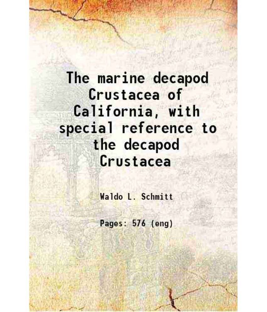 The Marine Decapod Crustacea Of California, With Special Reference To The Decapod Crustacea 1921 Hardcover The Marine Decapod Crustacea Of California, With Special Reference To The Decapod Crustacea 1921 Hardcover