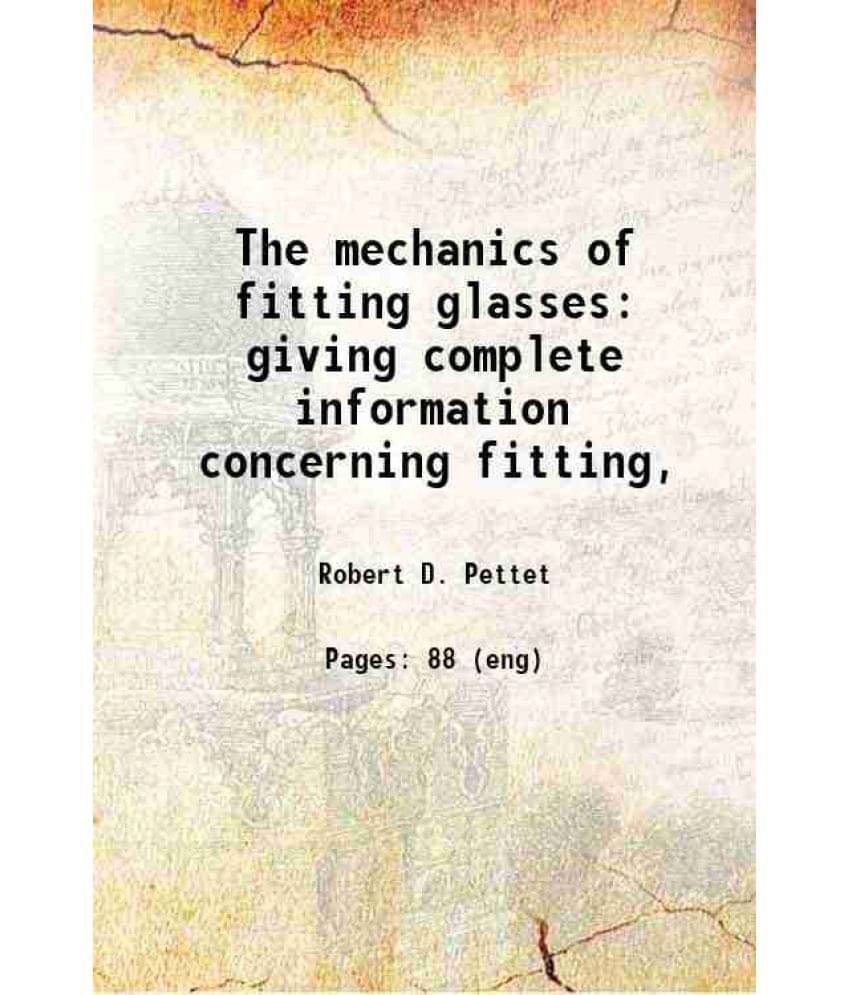 The Mechanics Of Fitting Glasses Giving Complete Information Concerning Fitting, 1913 Hardcover The Mechanics Of Fitting Glasses Giving Complete Information Concerning Fitting, 1913 Hardcover