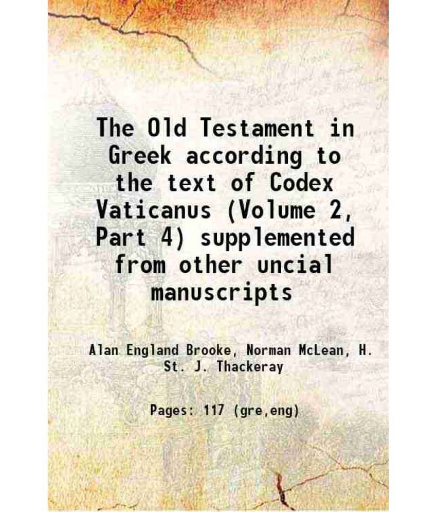 The Old Testament In Greek According To The Text Of Codex Vaticanus (Volume 2, Part 4) Supplemented From Other Uncial Manuscr-.. The Old Testament In Greek According To The Text Of Codex Vaticanus (Volume 2, Part 4) Supplemented From Other Uncial Manuscr-..