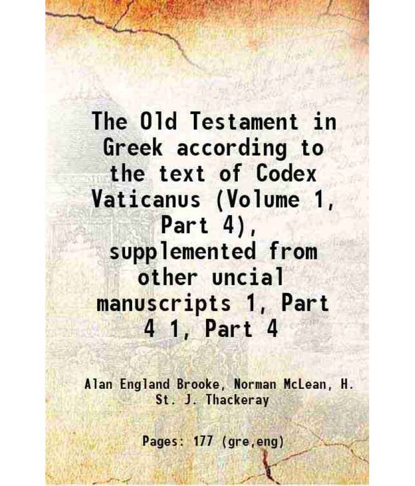 The Old Testament In Greek According To The Text Of Codex Vaticanus (Volume 1, Part 4), Supplemented From Other Uncial Manusc-.. The Old Testament In Greek According To The Text Of Codex Vaticanus (Volume 1, Part 4), Supplemented From Other Uncial Manusc-..