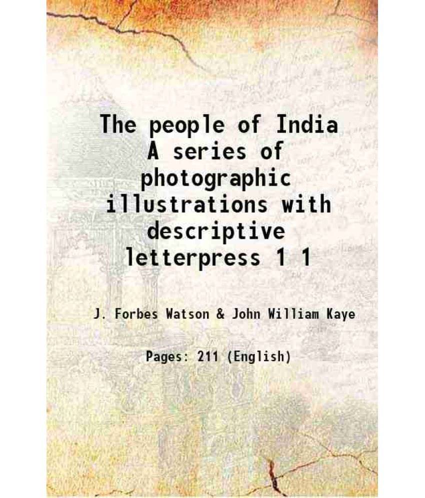 The People Of India A Series Of Photographic Illustrations With Descriptive Letterpress Volume 1 1868 Hardcover The People Of India A Series Of Photographic Illustrations With Descriptive Letterpress Volume 1 1868 Hardcover