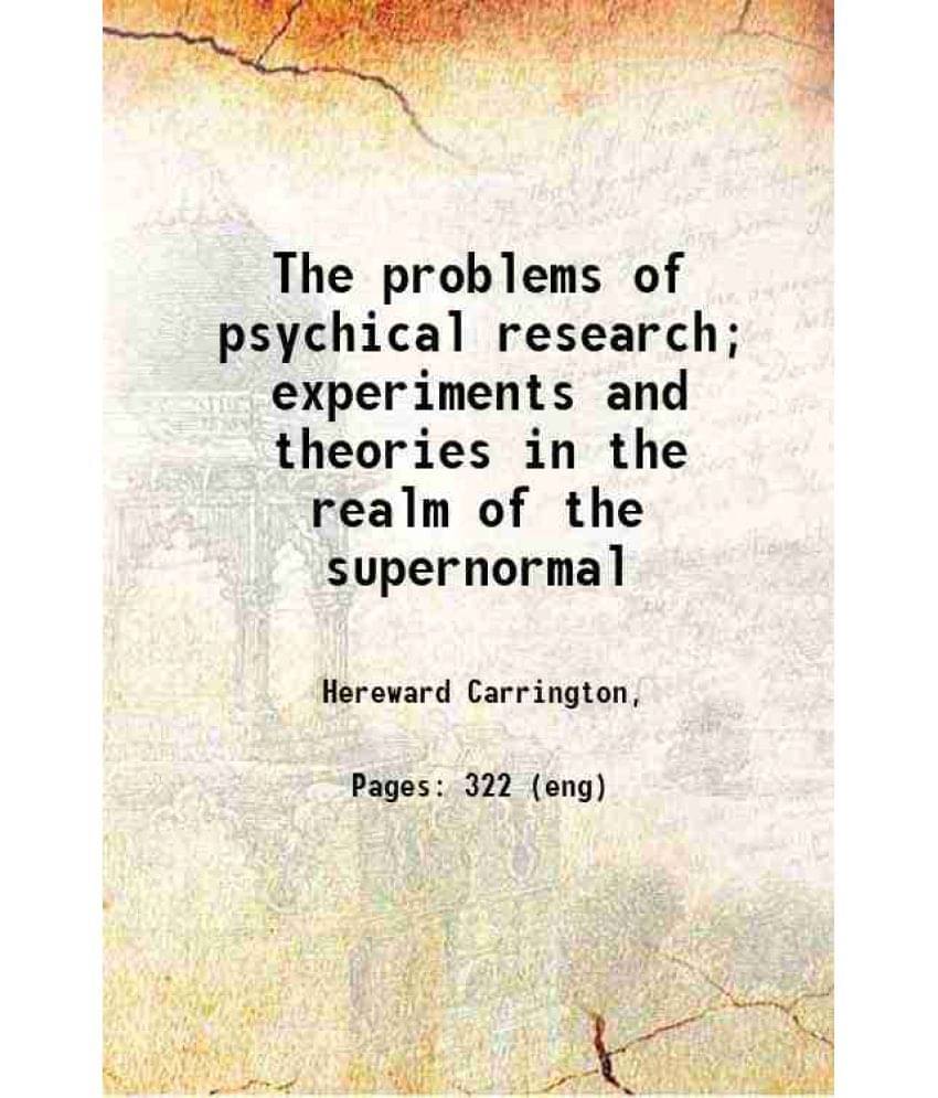 The Problems Of Psychical Research Experiments And Theories In The Realm Of The Supernormal 1921 Hardcover The Problems Of Psychical Research Experiments And Theories In The Realm Of The Supernormal 1921 Hardcover