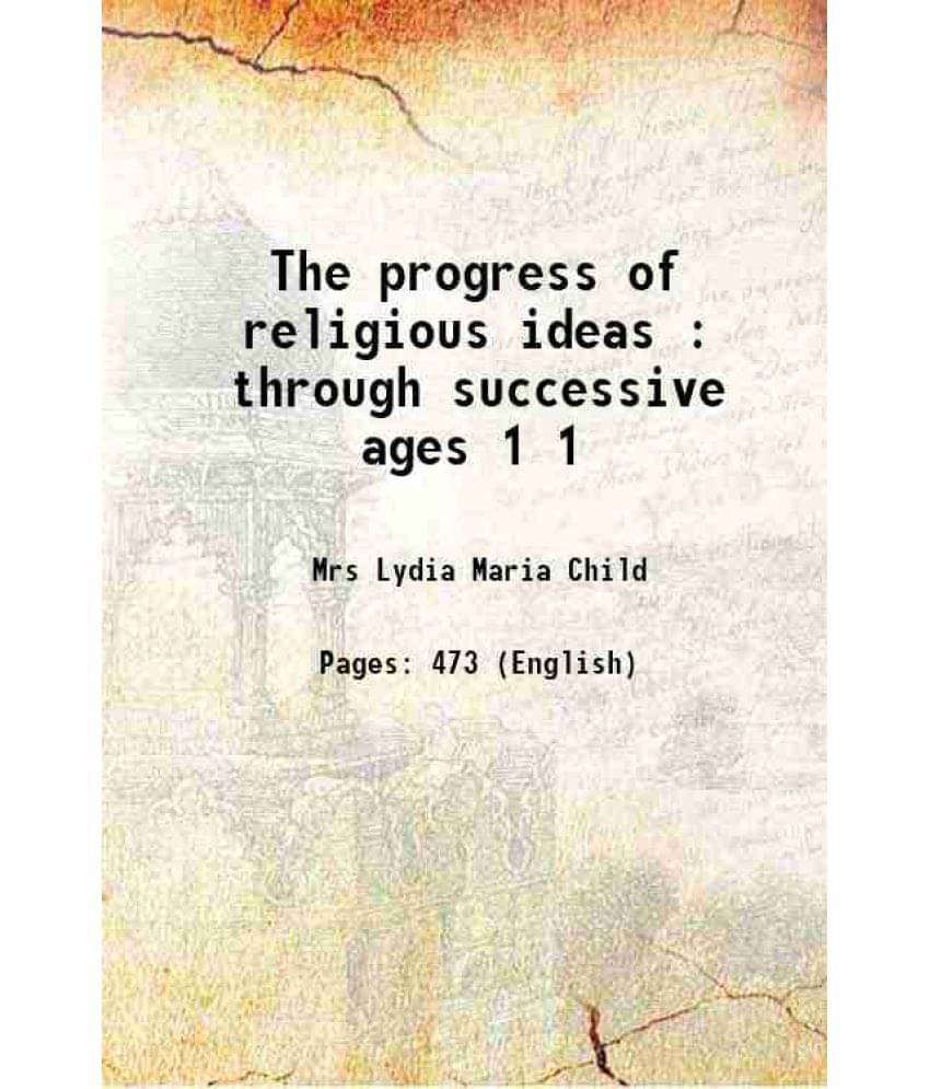 The Progress Of Religious Ideas : Through Successive Ages Volume 1 1855 Hardcover The Progress Of Religious Ideas : Through Successive Ages Volume 1 1855 Hardcover