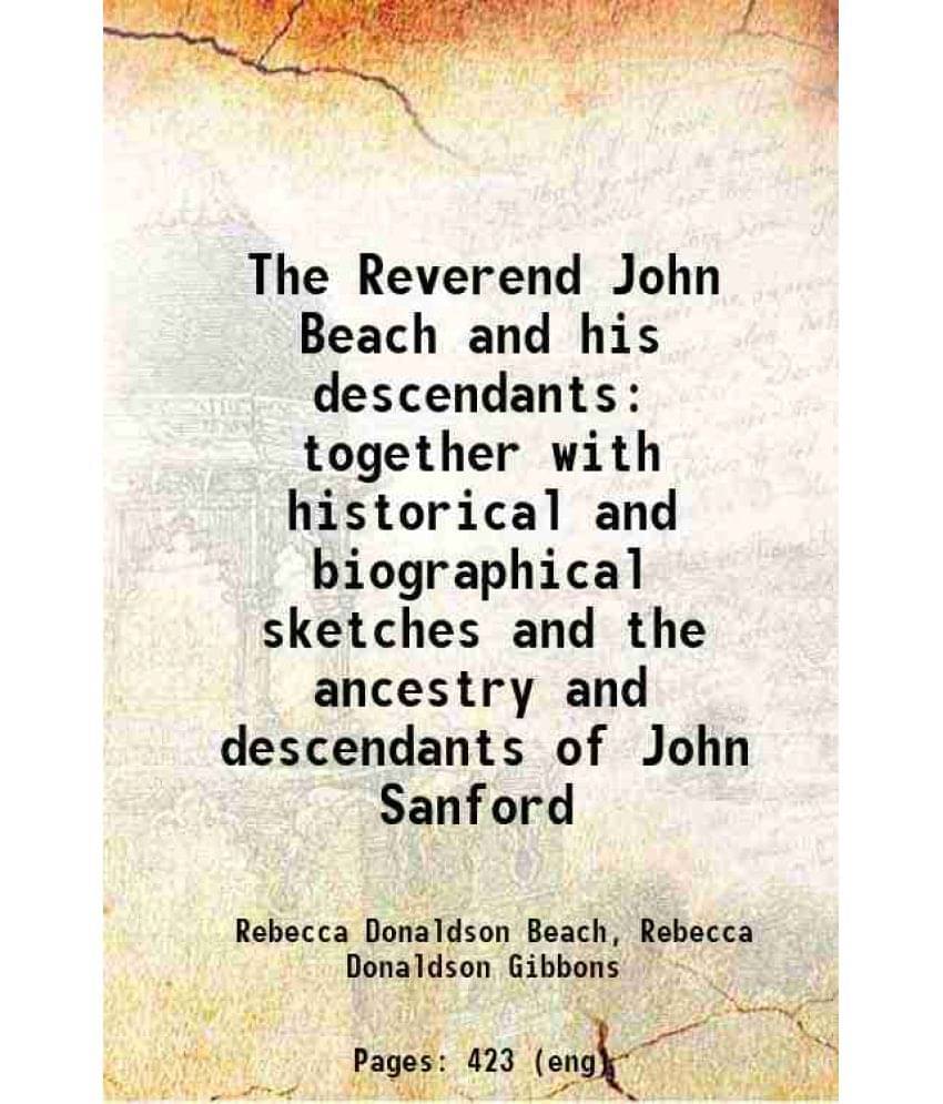 The Reverend John Beach And His Descendants: Together With Historical And Biographical Sketches And The Ancestry And Descenda-.. The Reverend John Beach And His Descendants: Together With Historical And Biographical Sketches And The Ancestry And Descenda-..