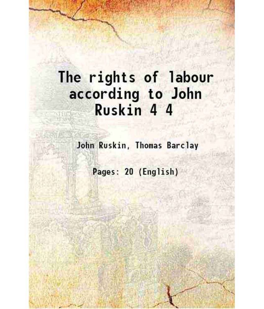 The Rights Of Labour According To John Ruskin Volume 4 1889 Hardcover The Rights Of Labour According To John Ruskin Volume 4 1889 Hardcover