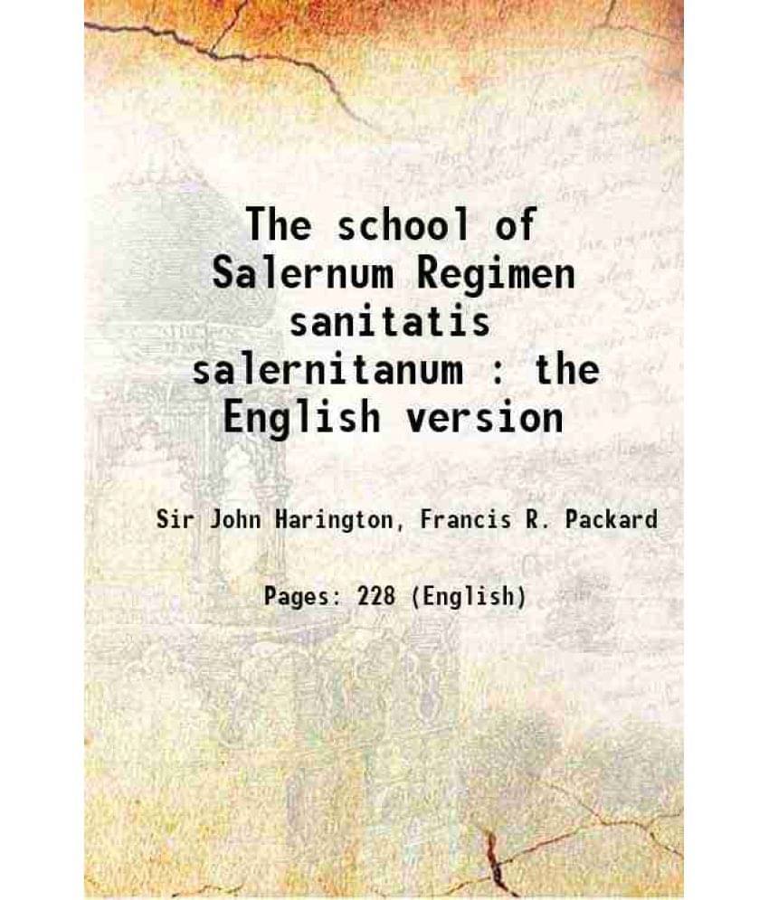The School Of Salernum Regimen Sanitatis Salernitanum : The English Version 1920 Hardcover The School Of Salernum Regimen Sanitatis Salernitanum : The English Version 1920 Hardcover