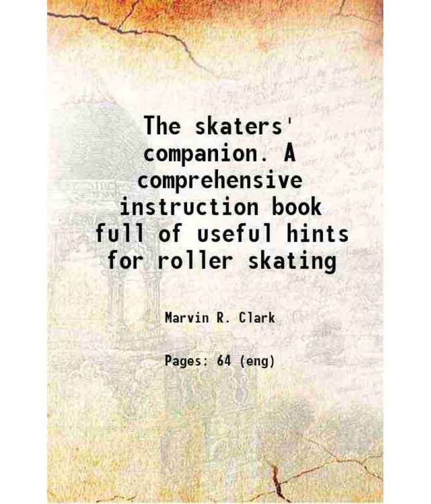 The Skaters' Companion. A Comprehensive Instruction Book Full Of Useful Hints For Roller Skating 1885 Hardcover The Skaters' Companion. A Comprehensive Instruction Book Full Of Useful Hints For Roller Skating 1885 Hardcover