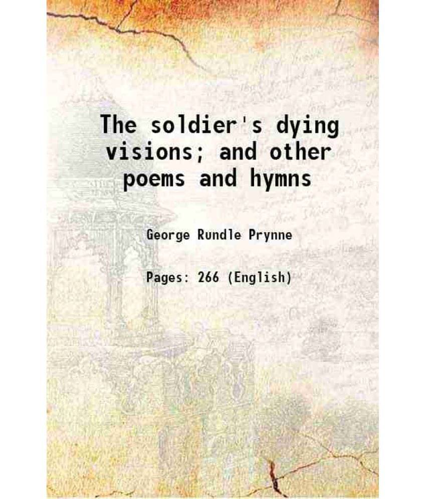 The Soldier'S Dying Visions And Other Poems And Hymns 1881 Hardcover The Soldier'S Dying Visions And Other Poems And Hymns 1881 Hardcover