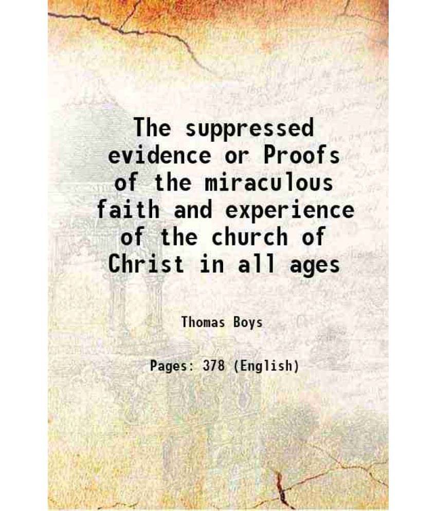 The Suppressed Evidence Or Proofs Of The Miraculous Faith And Experience Of The Church Of Christ In All Ages 1832 Hardcover The Suppressed Evidence Or Proofs Of The Miraculous Faith And Experience Of The Church Of Christ In All Ages 1832 Hardcover