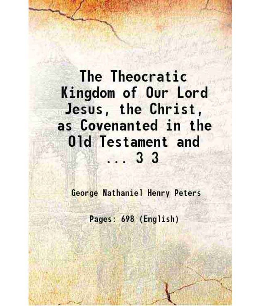 The Theocratic Kingdom Of Our Lord Jesus, The Christ, As Covenanted In The Old Testament And ... Volume 3 1884 Hardcover The Theocratic Kingdom Of Our Lord Jesus, The Christ, As Covenanted In The Old Testament And ... Volume 3 1884 Hardcover