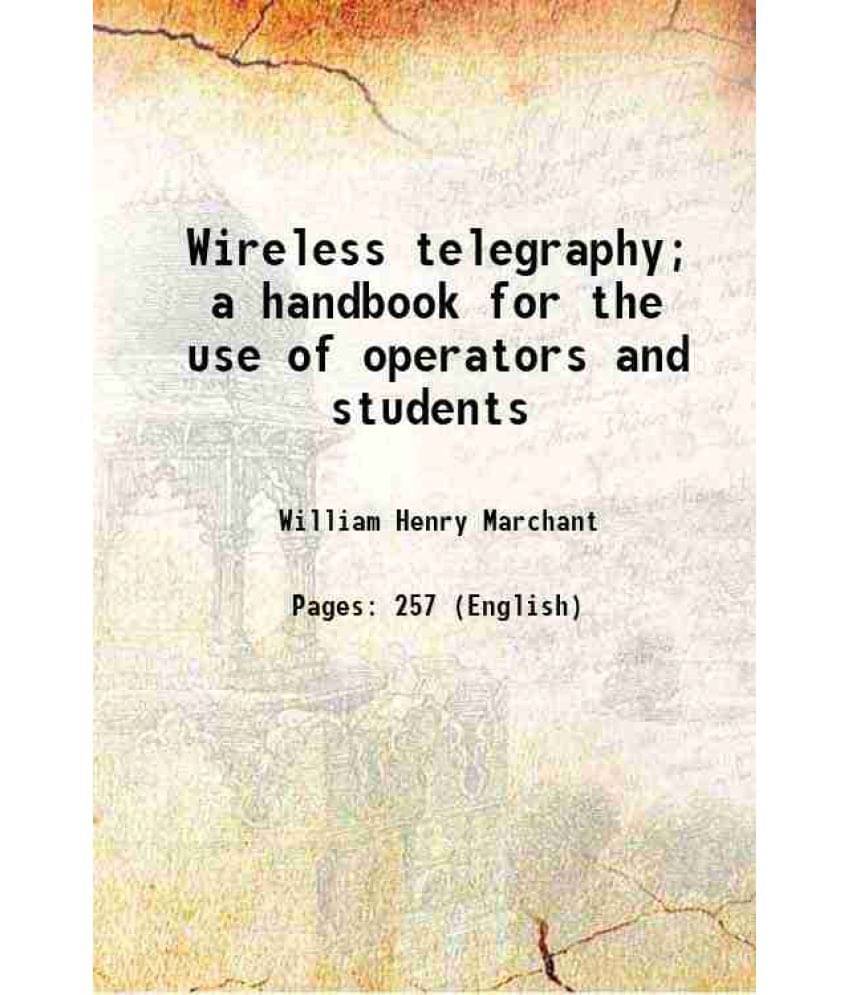 Wireless Telegraphy A Handbook For The Use Of Operators And Students 1914 Hardcover Wireless Telegraphy A Handbook For The Use Of Operators And Students 1914 Hardcover