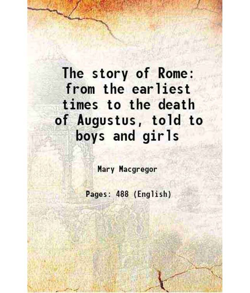 The Story Of Rome From The Earliest Times To The Death Of Augustus, Told To Boys And Girls Hardcover The Story Of Rome From The Earliest Times To The Death Of Augustus, Told To Boys And Girls Hardcover