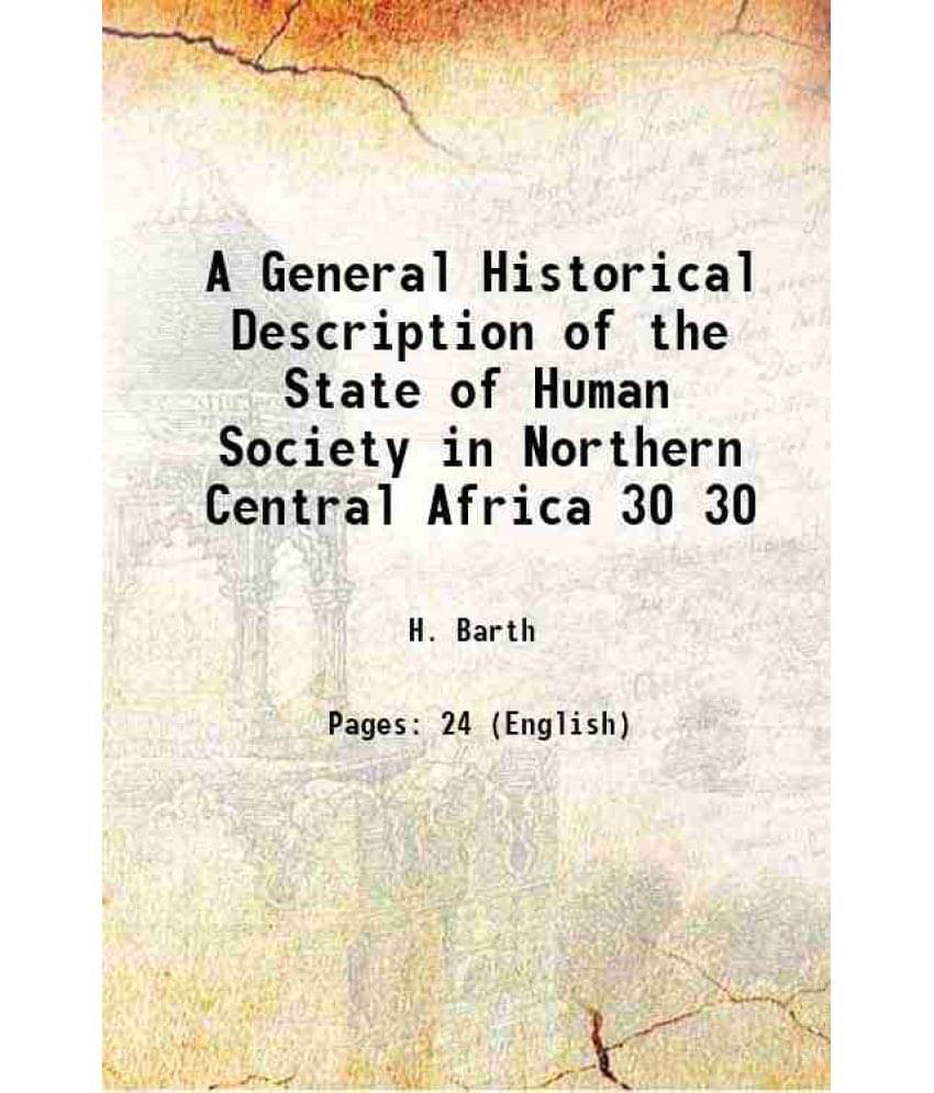 A General Historical Description Of The State Of Human Society In Northern Central Africa Volume 30 1860 Hardcover A General Historical Description Of The State Of Human Society In Northern Central Africa Volume 30 1860 Hardcover