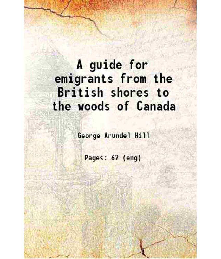 A Guide For Emigrants From The British Shores To The Woods Of Canada 1834 Hardcover A Guide For Emigrants From The British Shores To The Woods Of Canada 1834 Hardcover